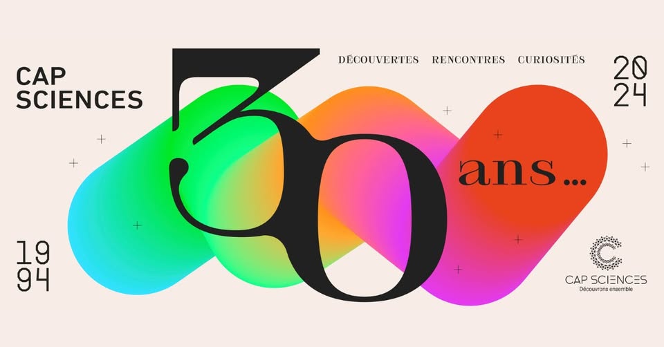 Les 30 ans du Cap Sciences Bordeaux